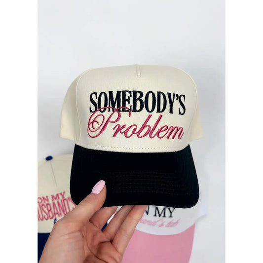 Somebody's Problem Embroidered Hat